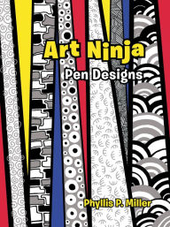 Title: Art Ninja: Pen Designs, Author: Phyllis P. Miller