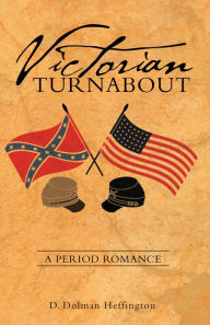 Title: Victorian Turnabout: A Period Romance, Author: D. Dolman Heffington