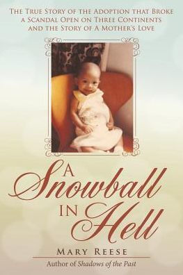 A Snowball Hell: the True Story of Adoption that Broke Scandal Open on Three Continents and Mother's Love