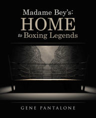 Title: Madame Bey'S: Home to Boxing Legends, Author: Gene Pantalone