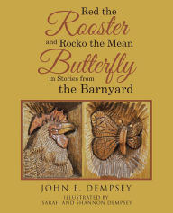 Title: Red the Rooster and Rocko the Mean Butterfly in Stories from the Barnyard, Author: The Powdered Rhino Horns