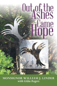 Title: Out of the Ashes Came Hope: By Monsignor William J. Linder with Gilda Rogers, Author: Monsignor William J Linder