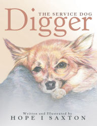 Title: Digger, the Service Dog, Author: Hope I Saxton