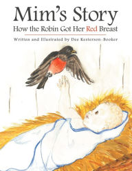 Title: Mim's Story: How the Robin Got Her Red Breast, Author: Dee Kesterson - Booker