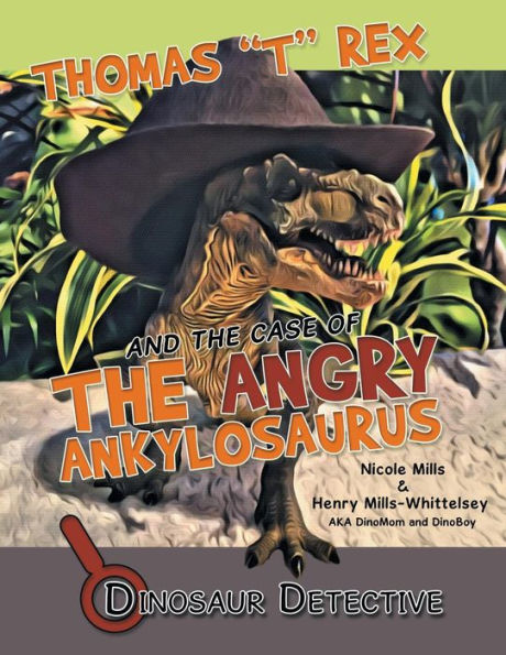 Dinosaur Detective: Thomas "T" Rex and the Case of Angry Ankylosaurus