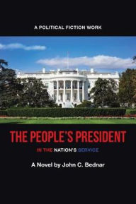 Title: The People's President: In the Nation's Service, Author: John C. Bednar