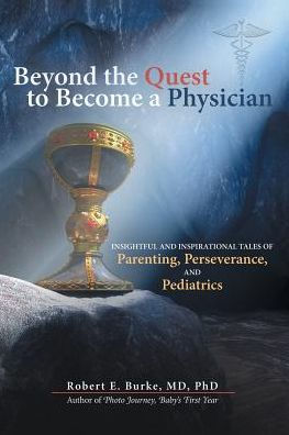 Beyond the Quest to Become a Physician: Insightful and Inspirational Tales of Parenting, Perseverance, Pediatrics