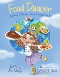 Title: Food Dancer: Traveling, Tasting and Twirling Around the World, Author: Jaci Ohayon