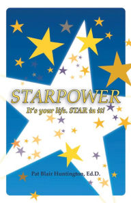 Title: Starpower: It'S Your Life. Star in It!, Author: Pat Blair Huntington Ed.D.