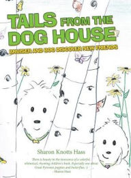 Title: Tails from the Dog House: Bruiser and Boo Discover New Friends, Author: Sharon Knotts Hass