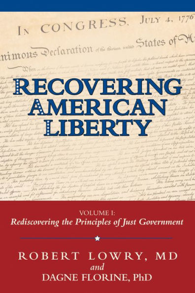 Recovering American Liberty: Volume 1: Rediscovering the Principles of Just Government