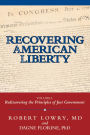 Recovering American Liberty: Volume 1: Rediscovering the Principles of Just Government