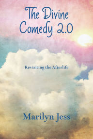 Title: The Divine Comedy 2.0: Revisiting the Afterlife, Author: Marilyn Jess