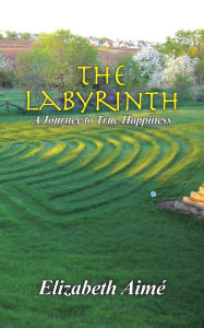 Title: The Labyrinth: A Journey to True Happiness, Author: Elizabeth Aimé