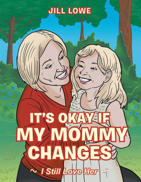 It'S Okay If My Mommy Changes: I Still Love Her