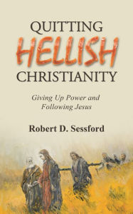 Title: Quitting Hellish Christianity: Giving up Power and Following Jesus, Author: Octavio Meza