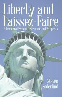 Liberty and Laissez-Faire: A Primer on Freedom, Government, Prosperity