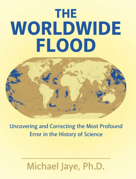 The Worldwide Flood: Uncovering and Correcting the Most Profound Error in the History of Science