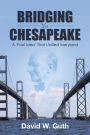 Bridging the Chesapeake: A 'Fool Idea' That Unified Maryland