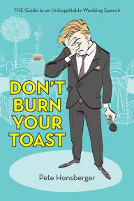 Title: Don't Burn Your Toast: The Guide to an Unforgettable Wedding Speech, Author: Paul Crook