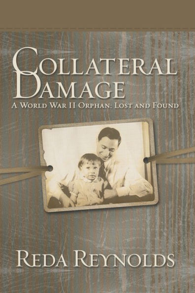 Collateral Damage: A World War Ii Orphan: Lost and Found