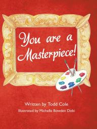 Title: You Are a Masterpiece!, Author: Todd Cole