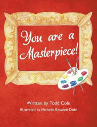 Title: You are a Masterpiece!, Author: Todd Cole