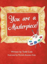 Title: You are a Masterpiece!, Author: Todd Cole