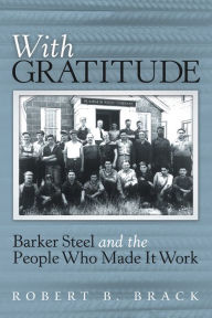 Title: With Gratitude: Barker Steel and the People Who Made It Work, Author: Robert B. Brack