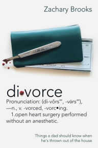 Title: Divorce: Defined: Things a Dad Should Know When He's Thrown out of the House, Author: Zachary Brooks