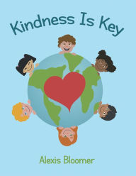 Title: Kindness Is Key, Author: Alexis Bloomer