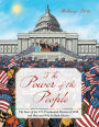 The Power of the People: The Story of the U.S. Presidential Election of 2016 and How and Why It Made History