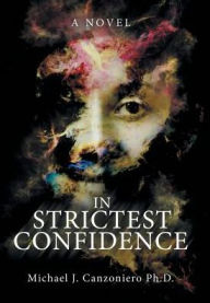 Title: In Strictest Confidence: A Novel, Author: Michael J. Canzoniero Ph.D.