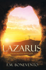 Title: Lazarus: From Death into Life, Author: F.M. Bonevento