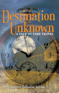 Title: Destination Unknown: A Tale of Time Travel, Author: Seattle Pro Musica