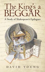 Title: The King'S a Beggar: A Study of Shakespeare'S Epilogues, Author: David Young