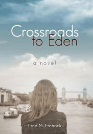 Title: Crossroads to Eden, Author: Fred M Frohock