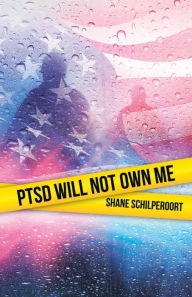 Title: Ptsd Will Not Own Me, Author: Shane Schilperoort