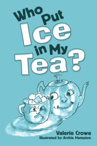 Title: Who Put Ice in My Tea?, Author: Valerie Crowe