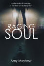 Raging Soul: A Decade of Murder, a Lifetime of Redemption