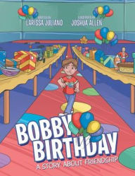 Title: Bobby Birthday: A Story about Friendship, Author: Larissa Juliano