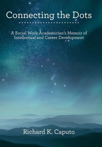 Connecting the Dots: A Social Work Academician'S Memoir of Intellectual and Career Development