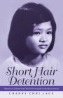 Short Hair Detention: Memoir of a Thirteen-Year-Old Girl Surviving the Cambodian Genocide