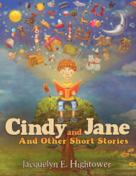 Title: Cindy and Jane: And Other Short Stories, Author: Jacquelyn E. Hightower