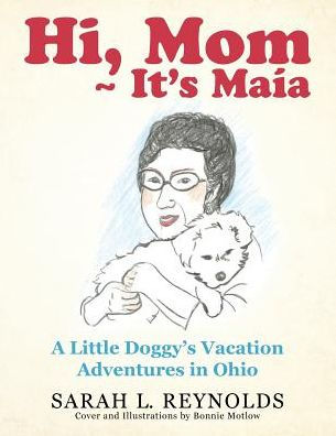 Hi, Mom ~ It's Maía: A Little Doggy's Vacation Adventures in Ohio