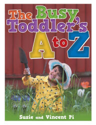 Title: The Busy Toddler's a to Z, Author: Susie Pi