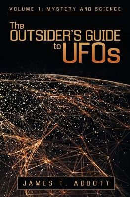 The Outsider's Guide to UFOs: Volume 1: Mystery and Science