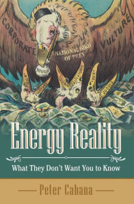 Title: Energy Reality: What They Don'T Want You to Know, Author: Peter Cabana