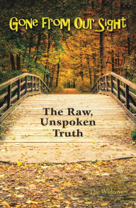 Title: Gone from Our Sight: The Raw, Unspoken Truth, Author: The Widows