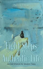 Eight Steps to an Authentic Life: Ancient Wisdom for Modern Times
